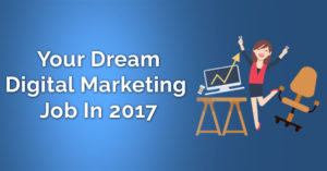 Land your dream digital marketing job in 2017
