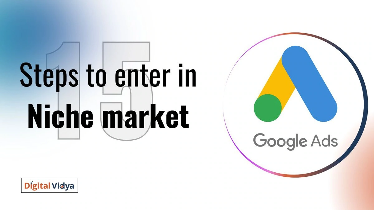 steps to enter and scale in niche markets using Google Adwards