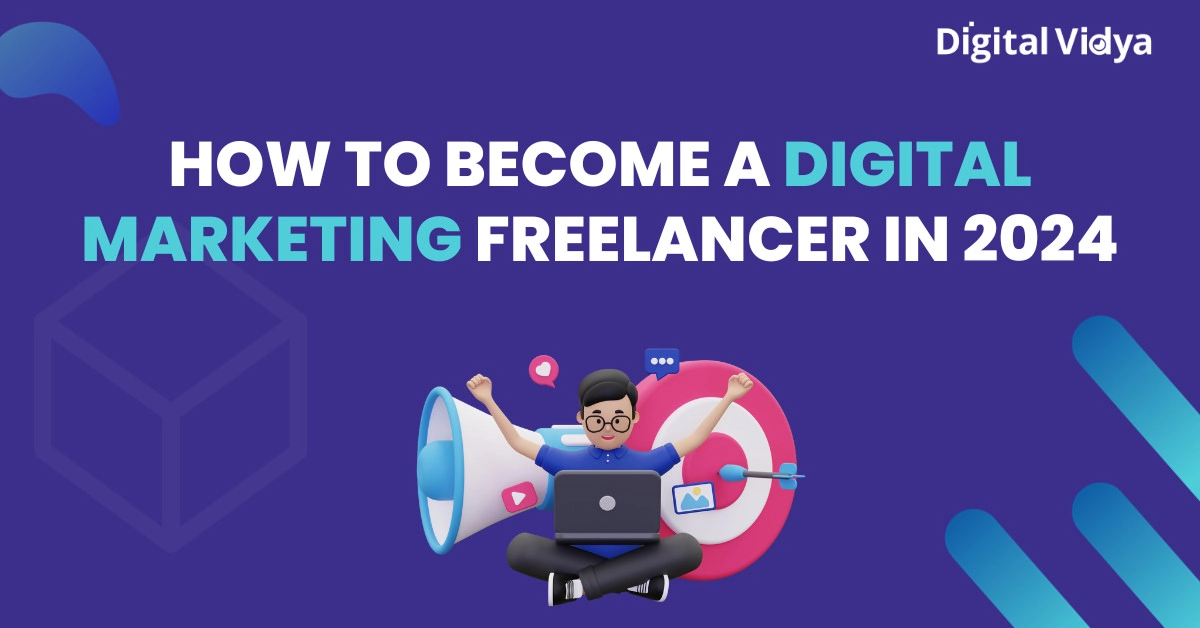 How to become a digital marketing freelancer in 2024