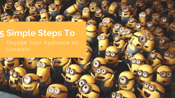 5 simple steps to engage your audience on linkedin