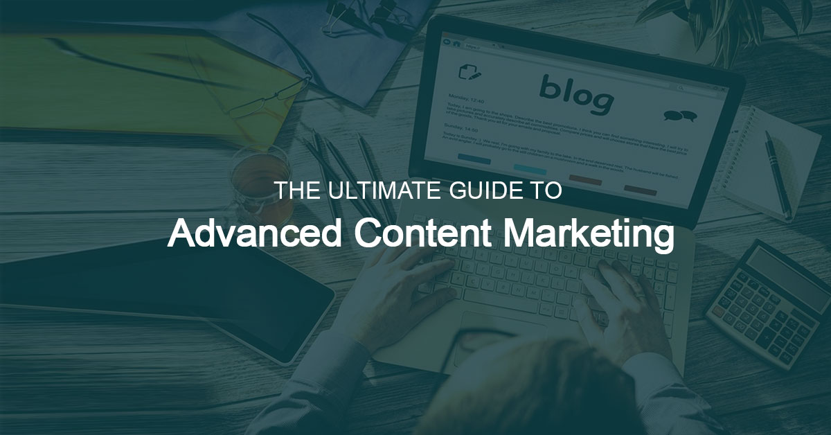 The ultimate guide to advanced content marketing 1