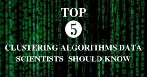 Top 5 clustering algorithms data scientists should know