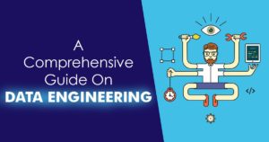 A comprehensive guide on data engineering