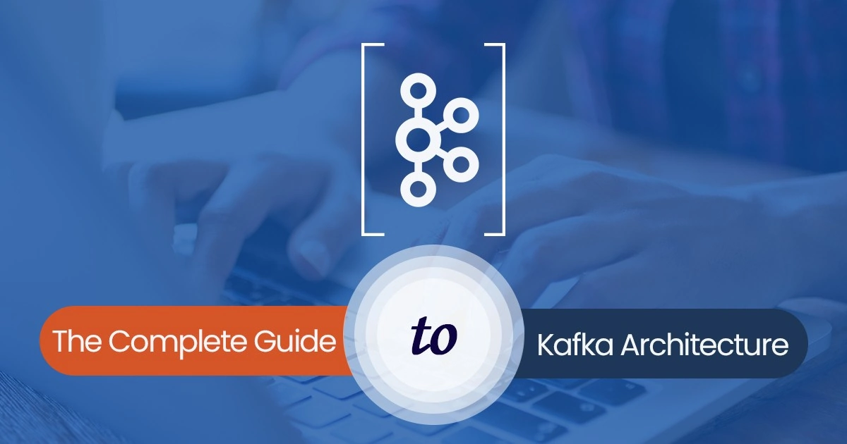 The complete guide to kafka architecture