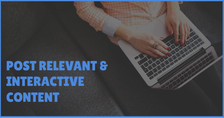 Post relevant & interactive content consistently