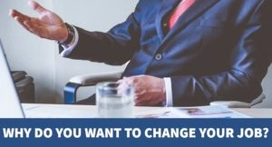 Why do you want to change your job?