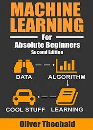 Machine learning for absolute beginners: a plain english introduction - oliver theobald