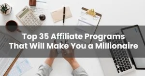 Top 35 affiliate programs that will make you a mil e9ab784139ade0bee2fda84a385bae5e 2