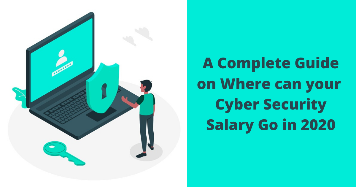 A complete guide on where can your cyber security salary go in 2020