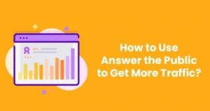 How to use answer the public to get more traffic