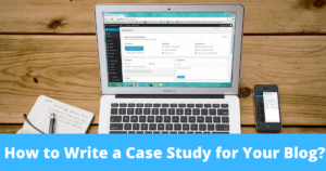 How to write a case study for your blog