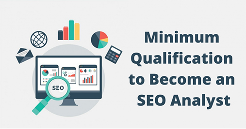Minimum qualification required to become an seo analyst