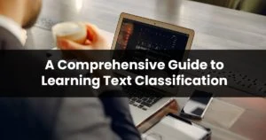 A comprehensive guide to learning text classificat 94b923eb90c44b3e5053d5745769b559