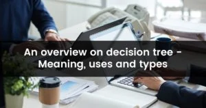 An overview on decision tree meaning uses and types min
