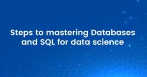 Steps to mastering databases and sql for data science min