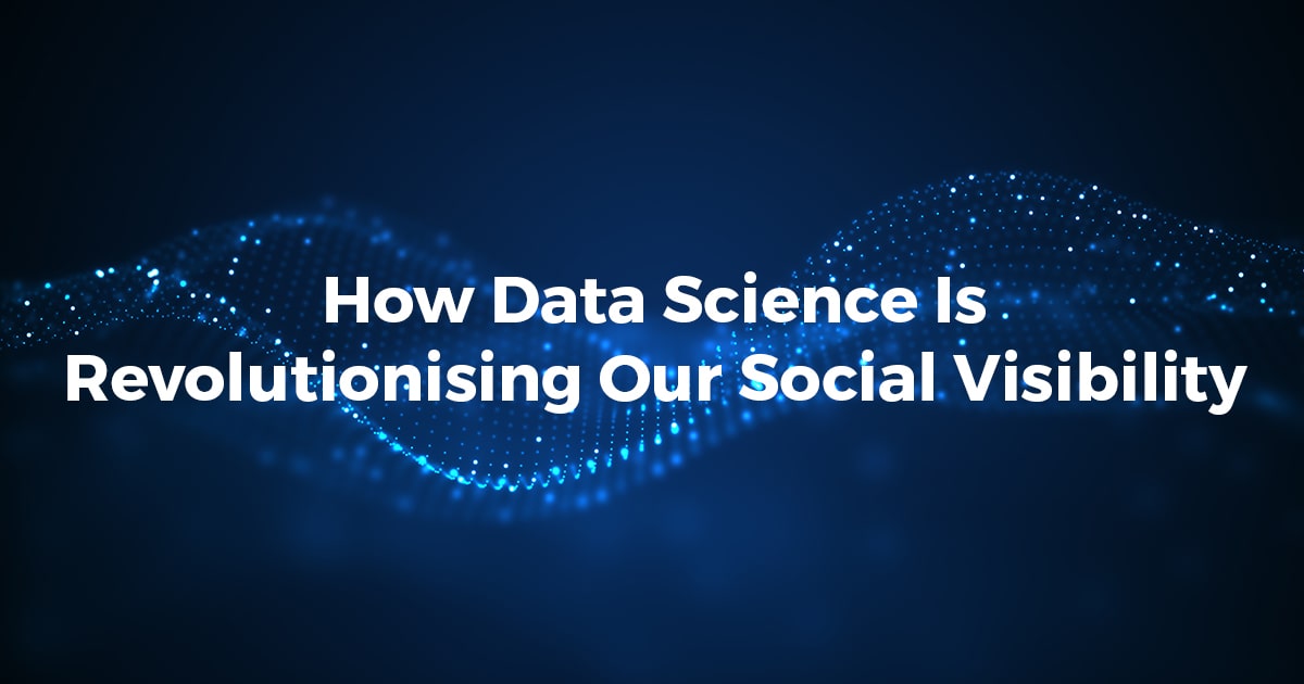 How data science is revolutionising our social visibility min
