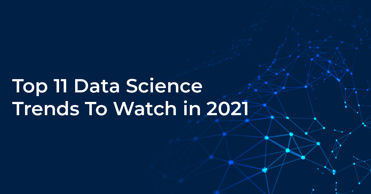 Top 11 data science trends to watch in 2021- digitalvidya