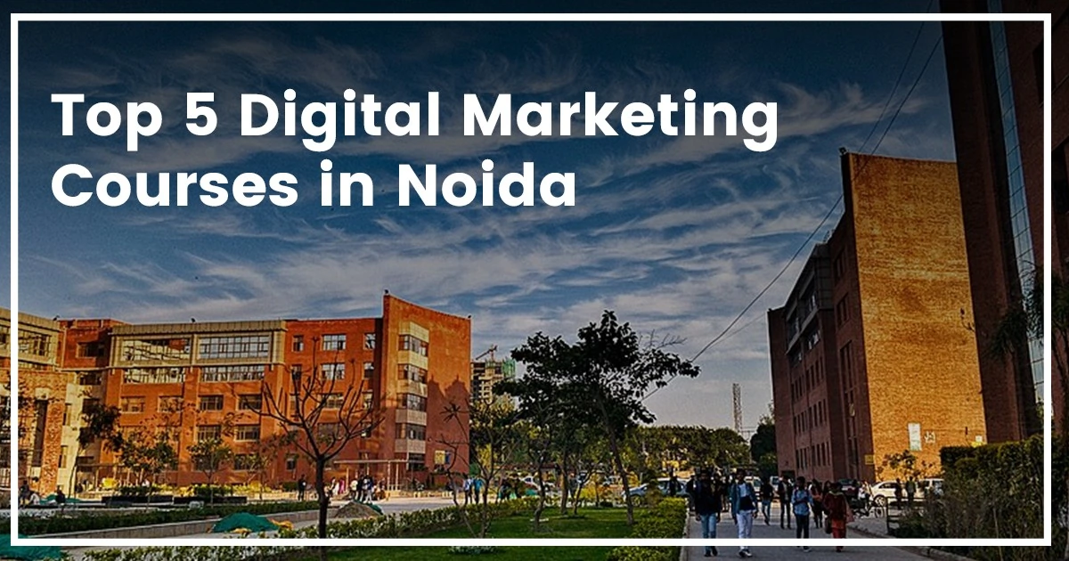 Top 5 digital marketing courses in noida