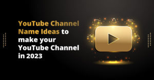 Youtube channel name ideas to make your youtube channel in 2023