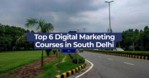 Top 6 digital marketing courses in south delhi